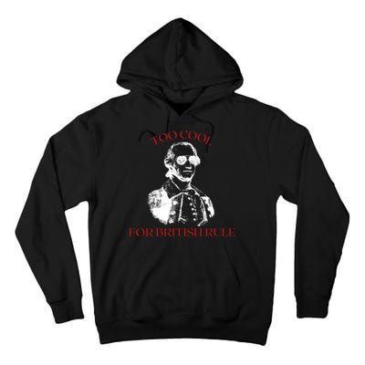 Too Cool For British Rule Funny Patrotic Tall Hoodie