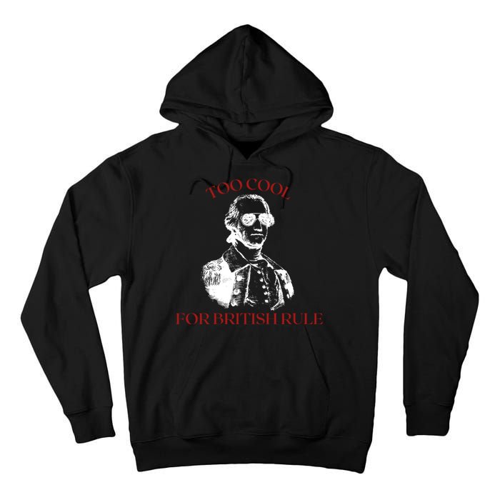 Too Cool For British Rule Funny Patrotic Tall Hoodie