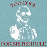 Too Cool For British Rule Funny Patrotic Sueded Cloud Jersey T-Shirt