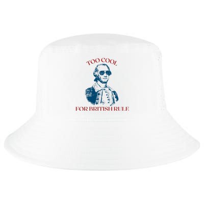 Too Cool For British Rule Funny Patrotic Cool Comfort Performance Bucket Hat