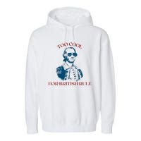 Too Cool For British Rule Funny Patrotic Garment-Dyed Fleece Hoodie