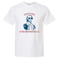 Too Cool For British Rule Funny Patrotic Garment-Dyed Heavyweight T-Shirt