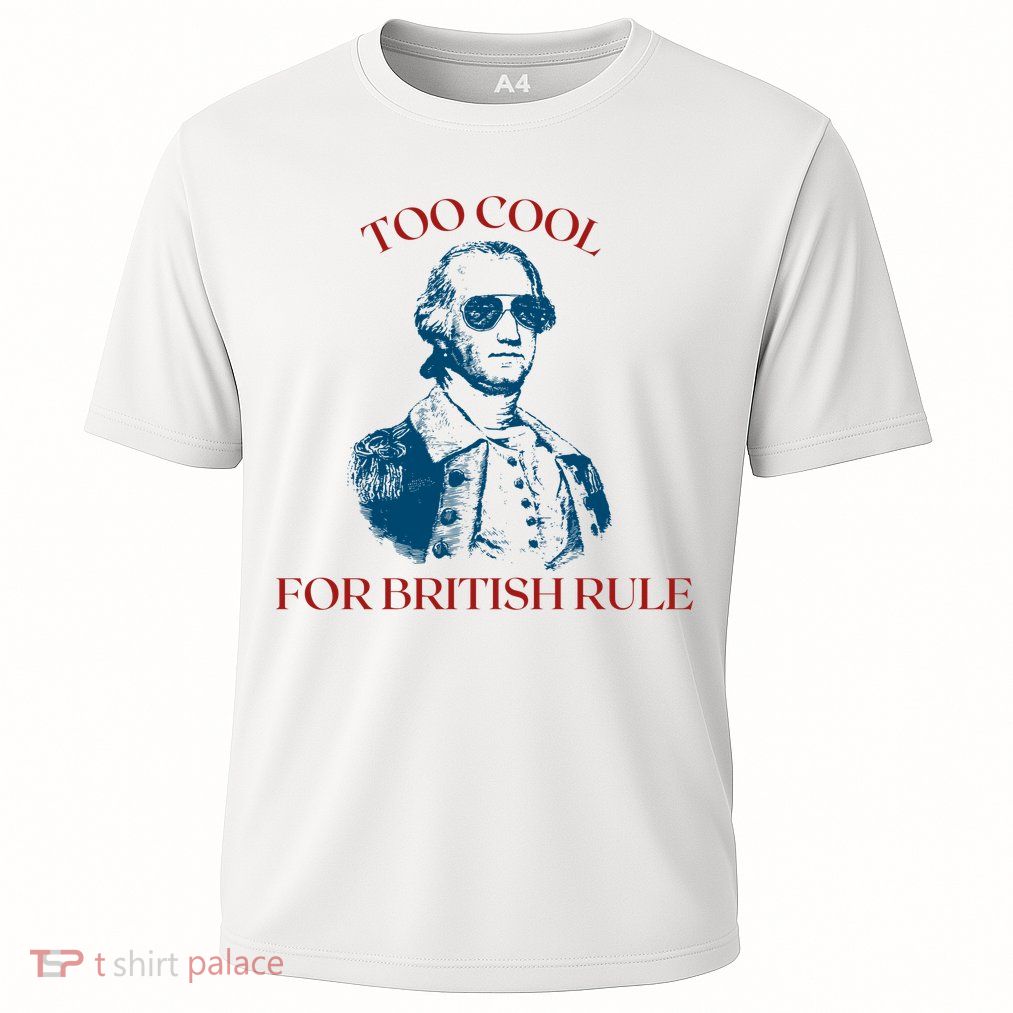Too Cool For British Rule Funny Patrotic Cooling Performance Crew T-Shirt
