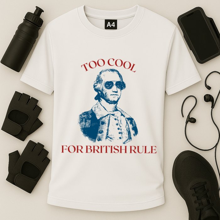 Too Cool For British Rule Funny Patrotic Performance Shirt
