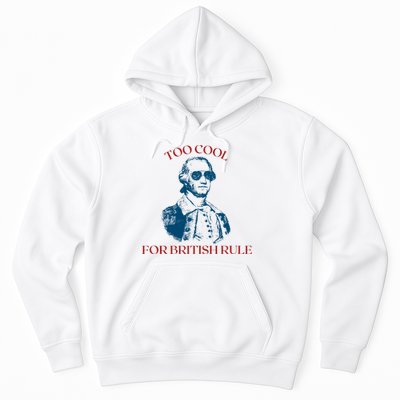 Too Cool For British Rule Funny Patrotic Hoodie