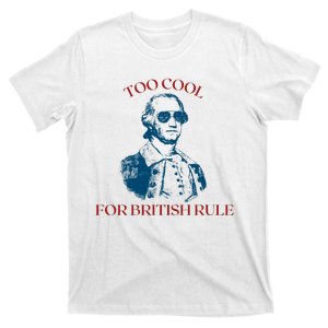 Too Cool For British Rule Funny Patrotic T-Shirt