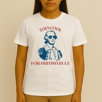 Too Cool For British Rule Funny Patrotic T-Shirt