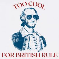 Too Cool For British Rule Funny Patrotic T-Shirt