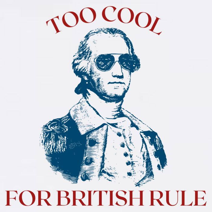 Too Cool For British Rule Funny Patrotic T-Shirt