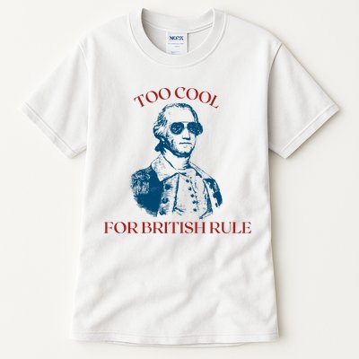 Too Cool For British Rule Funny Patrotic Tall T-Shirt