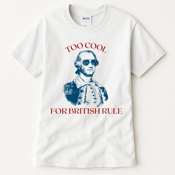Too Cool For British Rule Funny Patrotic Tall T-Shirt