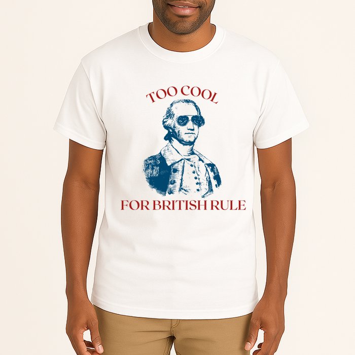 Too Cool For British Rule Funny Patrotic Tall T-Shirt