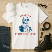 Too Cool For British Rule Funny Patrotic Tall T-Shirt