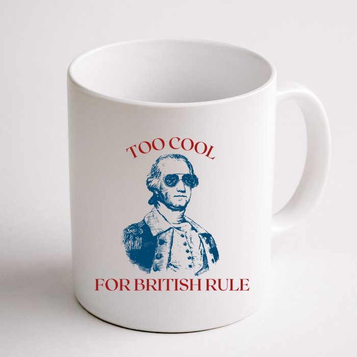 Too Cool For British Rule Funny Patrotic Mug