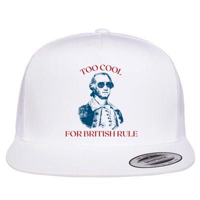 Too Cool For British Rule Funny Patrotic Flat Bill Trucker Hat