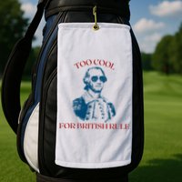 Too Cool For British Rule Funny Patrotic Golf Towel