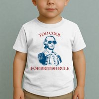 Too Cool For British Rule Funny Patrotic Toddler T-Shirt