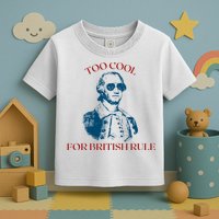 Too Cool For British Rule Funny Patrotic Toddler T-Shirt