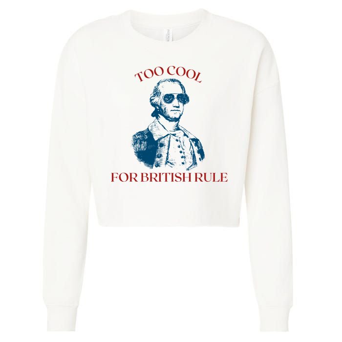 Too Cool For British Rule Funny Patrotic Cropped Pullover Crew