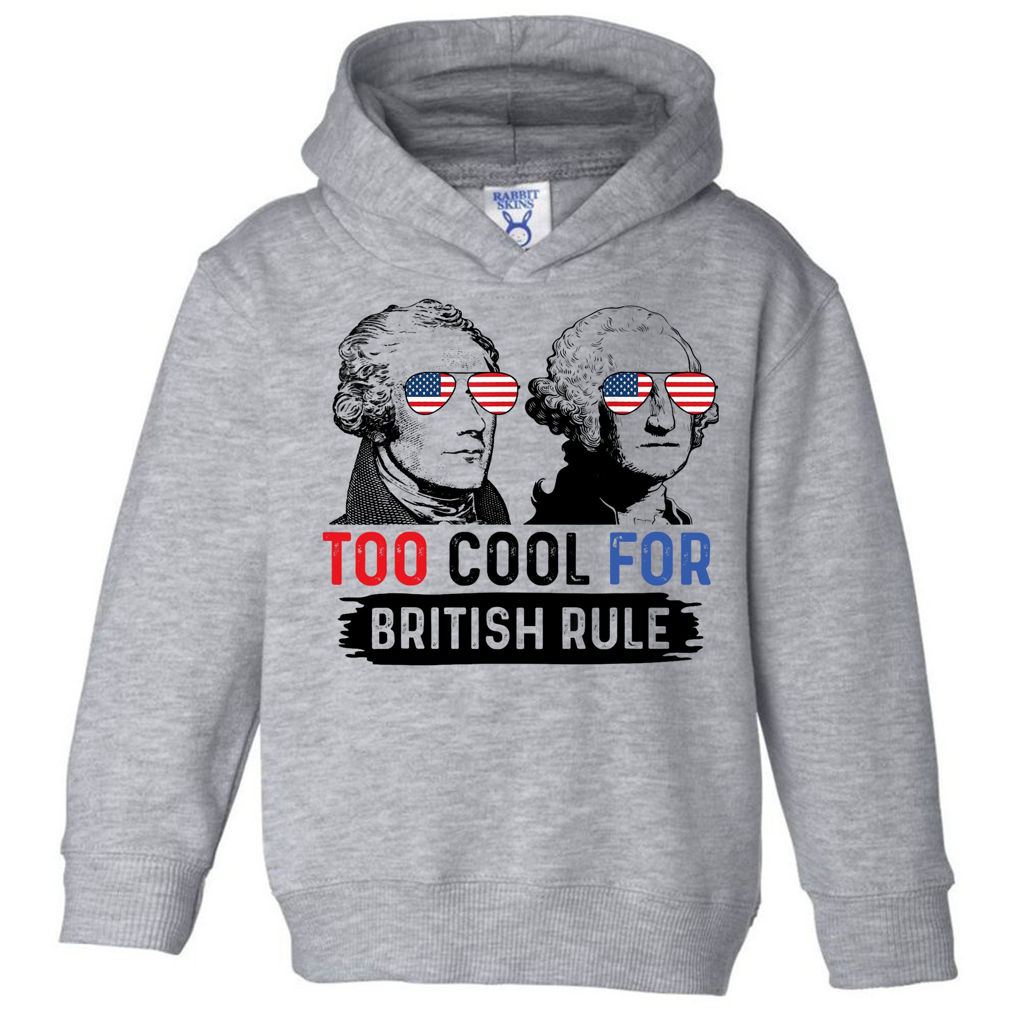 Too Cool For British Rule Hamilton Washington July 4th Toddler Hoodie