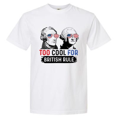 Too Cool For British Rule Hamilton Washington July 4th Garment-Dyed Heavyweight T-Shirt