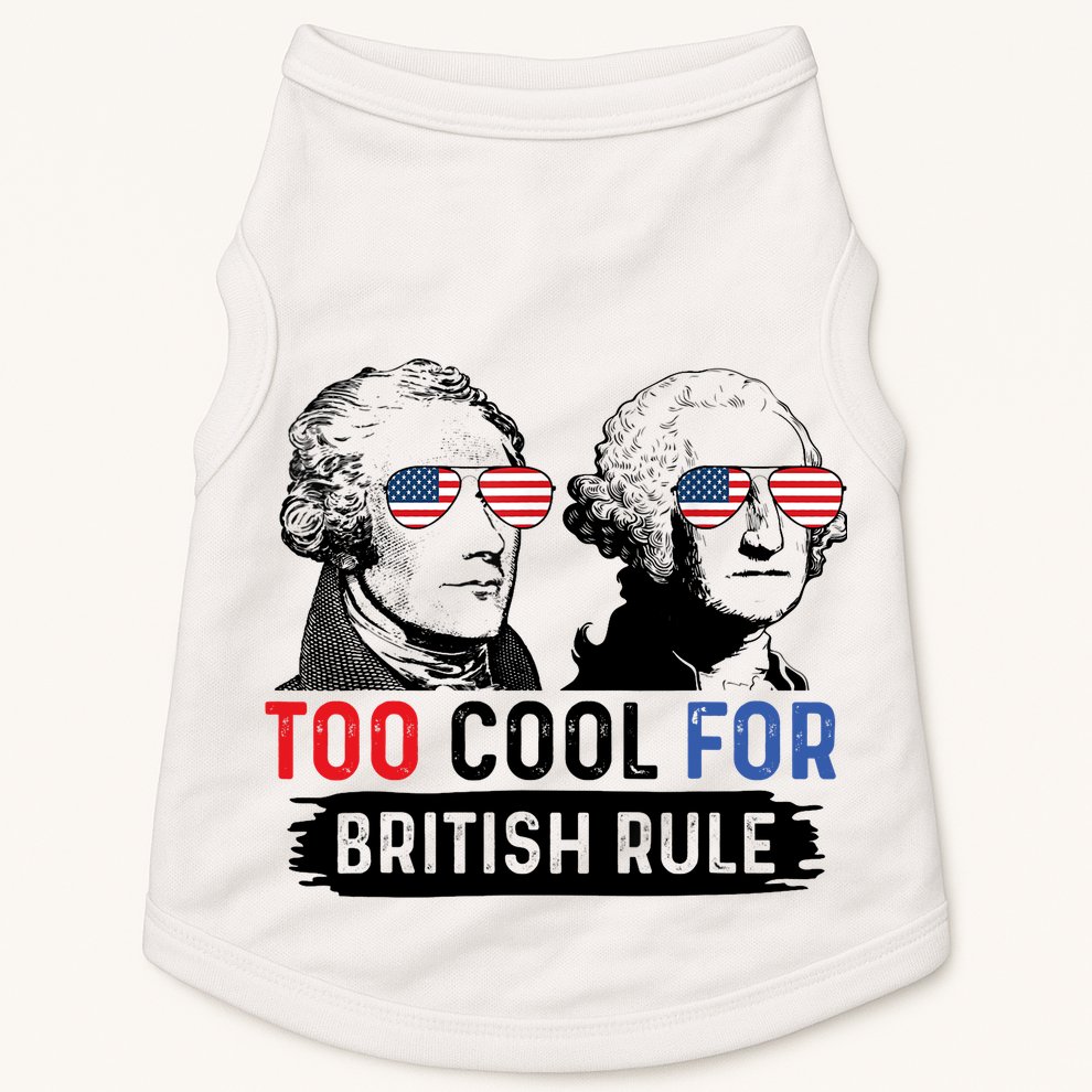 Too Cool For British Rule Hamilton Washington July 4th Doggie Tank