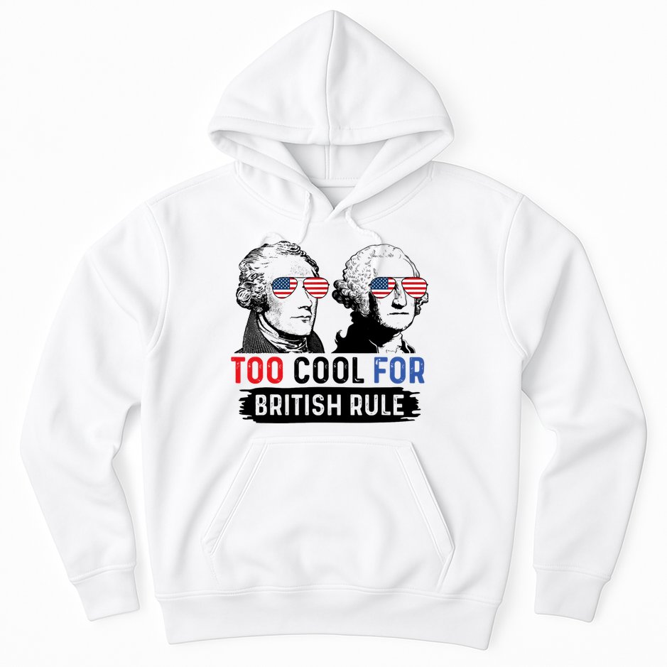 Too Cool For British Rule Hamilton Washington July 4th Hoodie