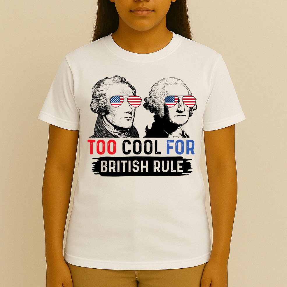 Too Cool For British Rule Hamilton Washington July 4th T-Shirt