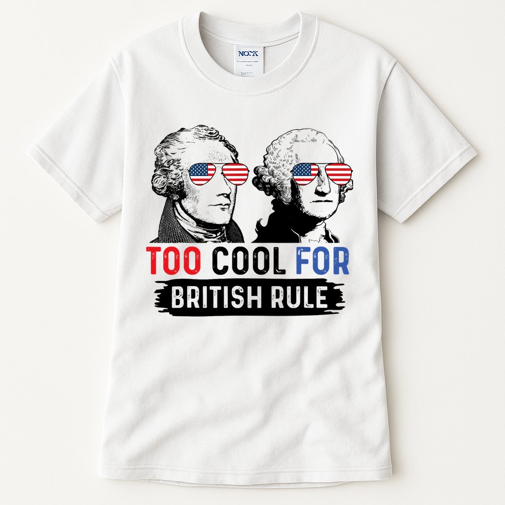 Too Cool For British Rule Hamilton Washington July 4th Tall T-Shirt