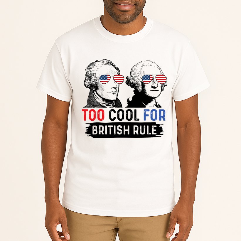 Too Cool For British Rule Hamilton Washington July 4th Tall T-Shirt