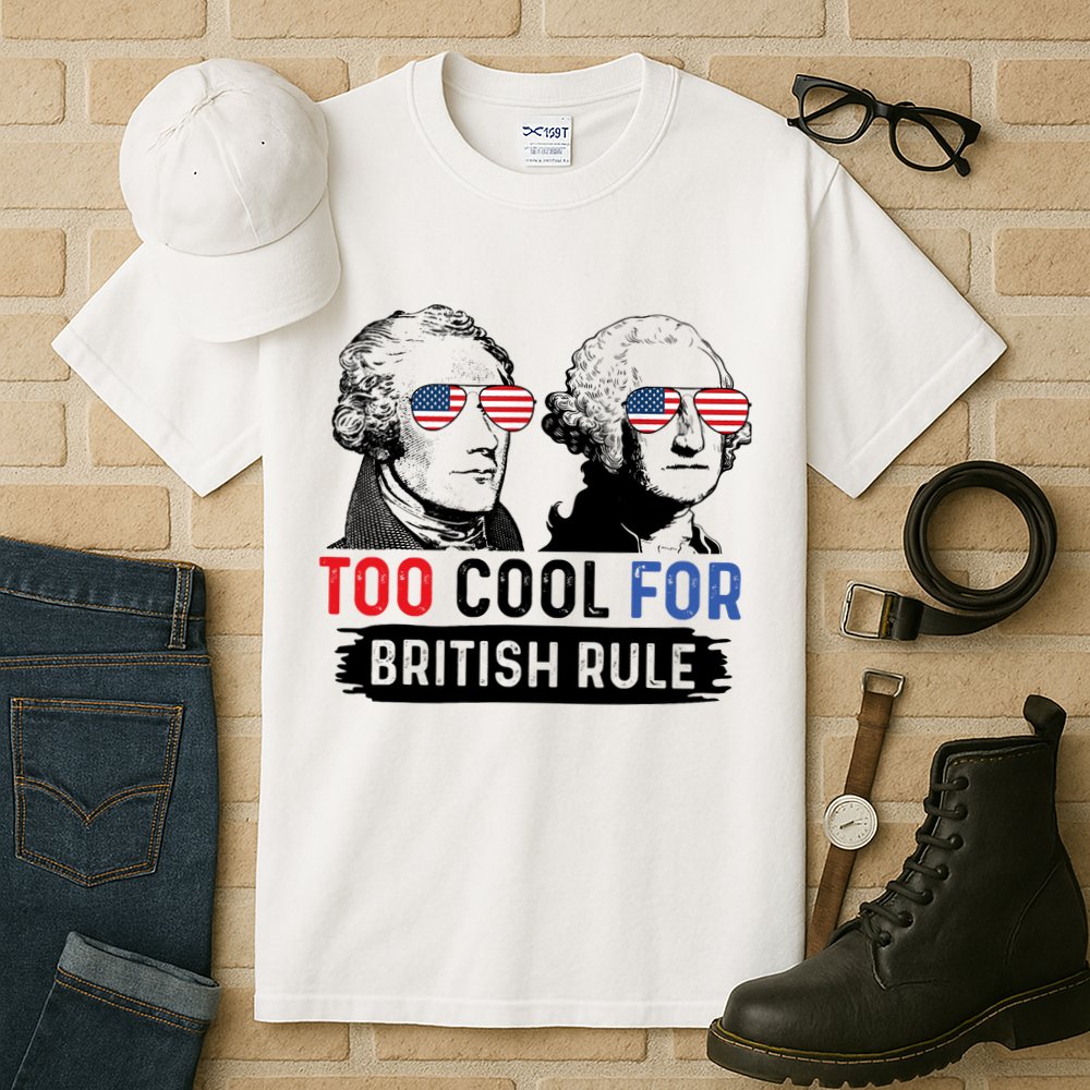 Too Cool For British Rule Hamilton Washington July 4th Tall T-Shirt