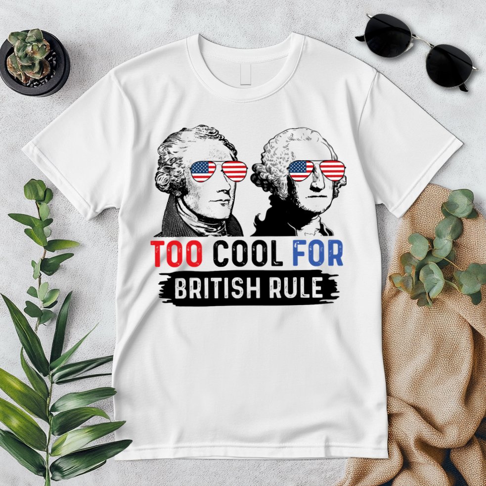 Too Cool For British Rule Hamilton Washington July 4th Premium T-Shirt