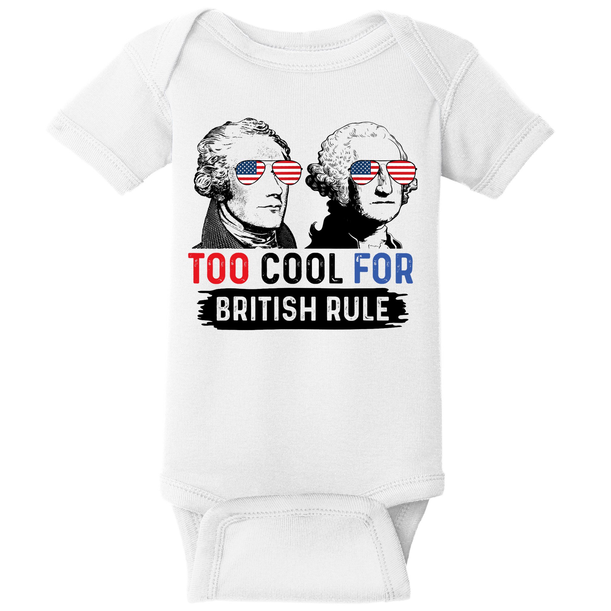 Too Cool For British Rule Hamilton Washington July 4th Baby Bodysuit