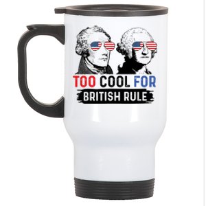 Too Cool For British Rule Hamilton Washington July 4th Stainless Steel Travel Mug