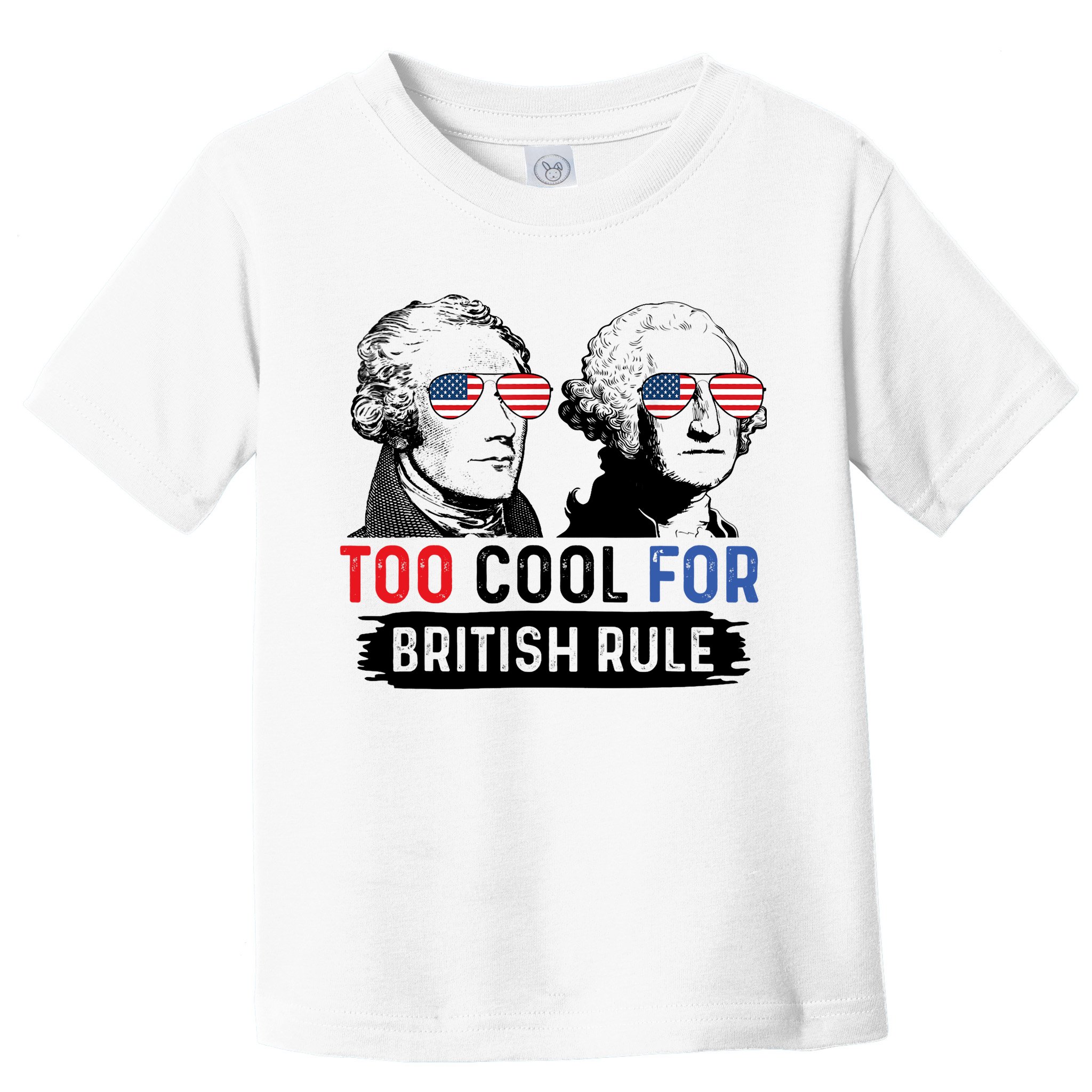 Too Cool For British Rule Hamilton Washington July 4th Toddler T-Shirt