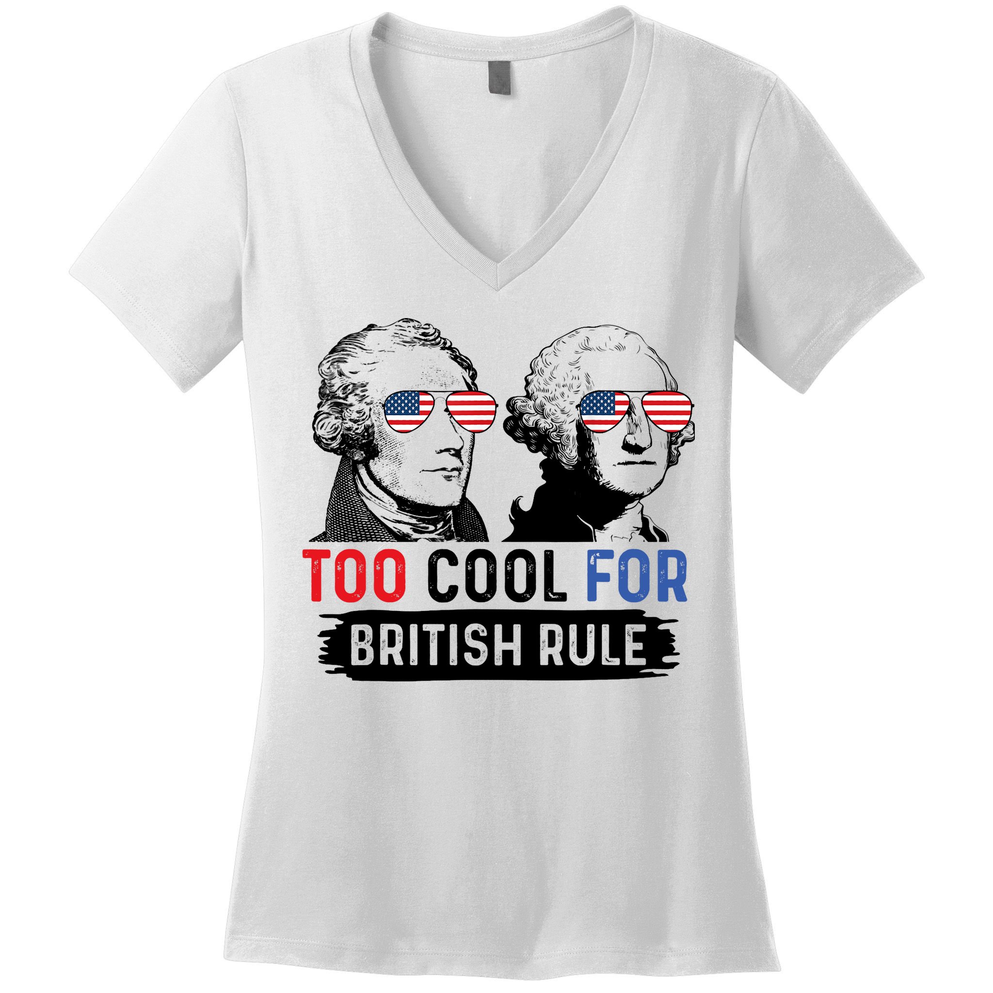 Too Cool For British Rule Hamilton Washington July 4th Women's V-Neck T-Shirt