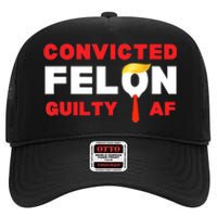 Trump Convicted Felon Guilty Af Lock Him Up Trump For Prison High Crown Mesh Back Trucker Hat