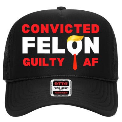 Trump Convicted Felon Guilty Af Lock Him Up Trump For Prison High Crown Mesh Back Trucker Hat