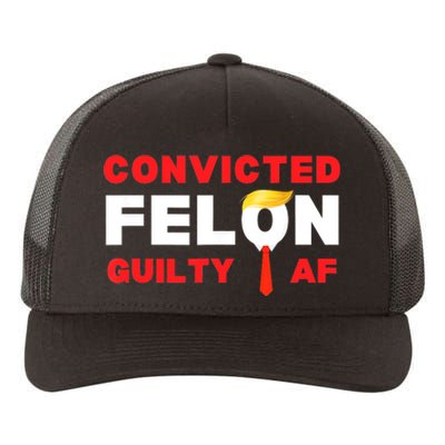 Trump Convicted Felon Guilty Af Lock Him Up Trump For Prison Yupoong Adult 5-Panel Trucker Hat