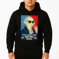 Too Cool For British Rule George Washington 4th Of July Hoodie