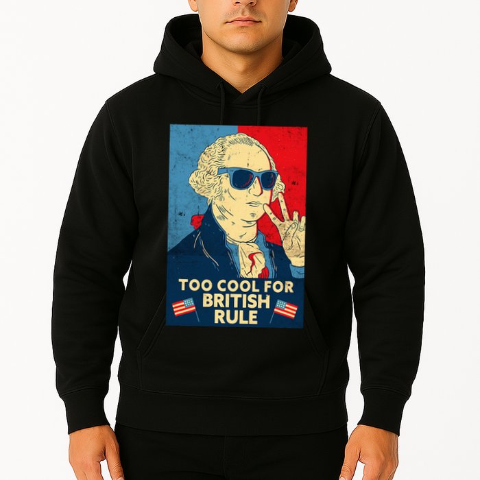 Too Cool For British Rule George Washington 4th Of July Hoodie