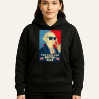 Too Cool For British Rule George Washington 4th Of July Hoodie