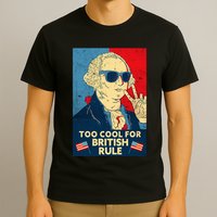 Too Cool For British Rule George Washington 4th Of July T-Shirt