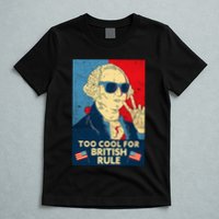 Too Cool For British Rule George Washington 4th Of July T-Shirt