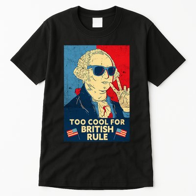 Too Cool For British Rule George Washington 4th Of July Tall T-Shirt