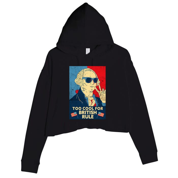 Too Cool For British Rule George Washington 4th Of July Crop Fleece Hoodie