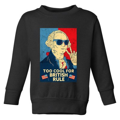 Too Cool For British Rule George Washington 4th Of July Toddler Sweatshirt