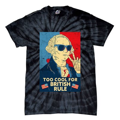 Too Cool For British Rule George Washington 4th Of July Tie-Dye T-Shirt