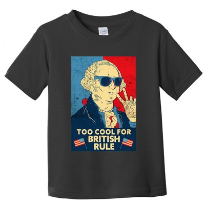 Too Cool For British Rule George Washington 4th Of July Toddler T-Shirt