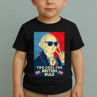Too Cool For British Rule George Washington 4th Of July Toddler T-Shirt